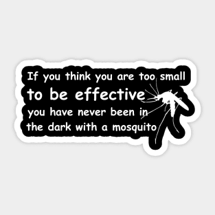 If you think you are too small to be effective, you have never been in the dark with a mosquito Sticker